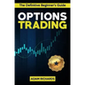 Options Trading: The Definitive Beginner's Guide: 11 Rules to Follow, 8 Rookie Mistakes to Avoid, 10 Simple But Profitable Strategies t