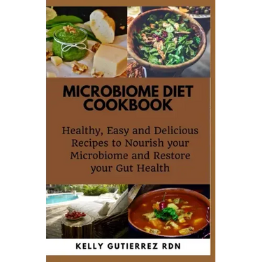 Microbiome Diet Cookbook: Healthy, Easy and Delicious Recipes to Nourish your Microbiome and Restore your Gut Health
