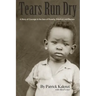 Tears Run Dry: A Story of Courage in the face of Poverty, Tribalism and Racism