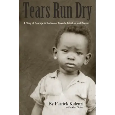 Tears Run Dry: A Story of Courage in the face of Poverty, Tribalism and Racism