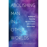 Abolishing Man in Other Worlds