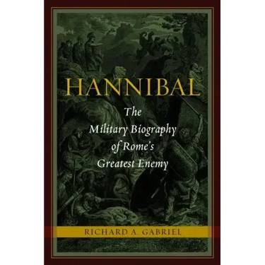 Hannibal: The Military Biography of Rome's Greatest Enemy