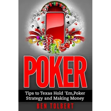Poker: Tips to Texas Hold 'Em, Poker Strategy and Making Money