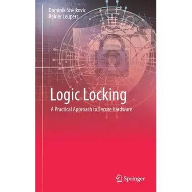 Logic Locking: A Practical Approach to Secure Hardware