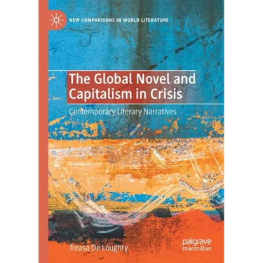 The Global Novel and Capitalism in Crisis: Contemporary Literary Narratives