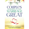 Couples Determined to Make Marriage Great: Powerful Stories For Couples: By Couples