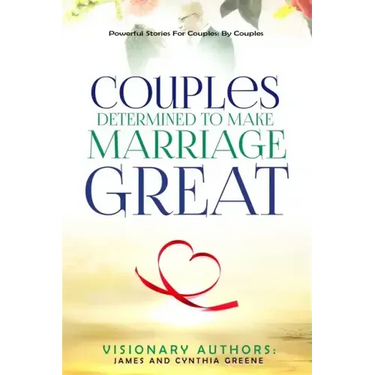 Couples Determined to Make Marriage Great: Powerful Stories For Couples: By Couples