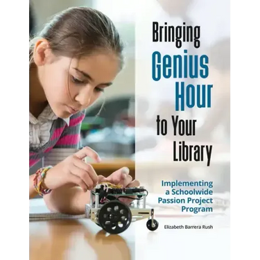 Bringing Genius Hour to Your Library: Implementing a Schoolwide Passion Project Program
