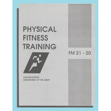 Physical Fitness Training: FM 21-20: Field Manual 21-20