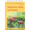 Mushrooms, Molds, and Miracles
