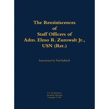 The Reminiscences of Staff Officers of Adm. Elmo R. Zumwalt Jr., USN (Ret.)