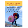 Mastering The Art Of Selling Anything: Concise, Info Packed And Step By Step Guide On Learning How To Master The Art Of Selling Anything