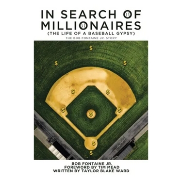 In Search of Millionaires (The Life of a Baseball Gypsy): The Accounts of Bob Fontaine Jr.