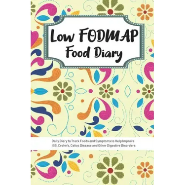 Low FODMAP Food Diary: Daily Diary to Track Foods and Symptoms to Help Improve IBS, Crohn's, Celiac Disease and Other Digestive Disorders