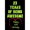 23 Years Of Being Awesome Happy 23th Birthday: 23 Years Old Gift for Boys & Girls