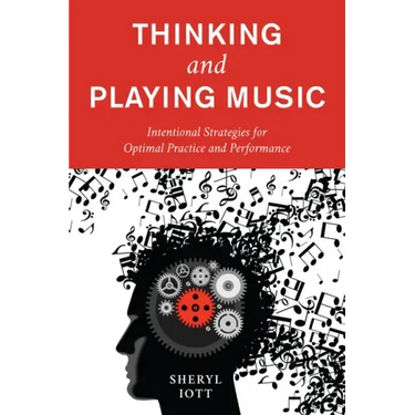 Thinking and Playing Music: Intentional Strategies for Optimal Practice and Performance