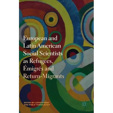 European and Latin American Social Scientists as Refugees, Émigrés and Return‐migrants