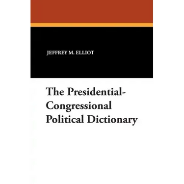 The Presidential-Congressional Political Dictionary
