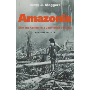 Amazonia: Man and Culture in a Counterfeit Paradise, Revised Edition