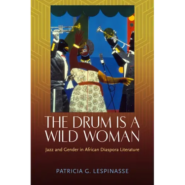 The Drum Is a Wild Woman: Jazz and Gender in African Diaspora Literature