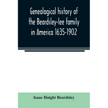 Genealogical history of the Beardsley-lee family in America 1635-1902