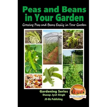 Peas and Beans in Your Garden - Growing Peas and Beans Easily in Your Garden