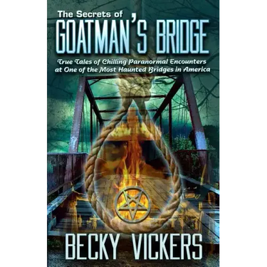 The Secrets of Goatman's Bridge: True Tales of Chilling Paranormal Encounters at One of the Most Haunted Bridges in America