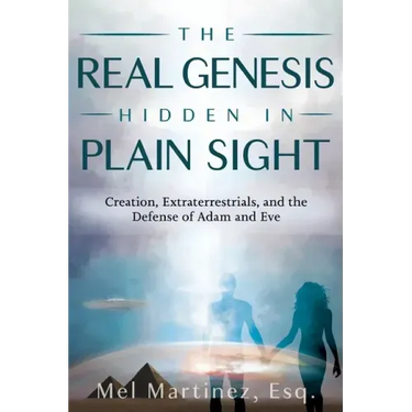 The Real Genesis Hidden in Plain Sight: Creation, Extraterrestrials, and the Defense of Adam and Eve