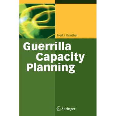 Guerrilla Capacity Planning: A Tactical Approach to Planning for Highly Scalable Applications and Services