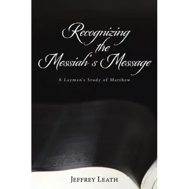 Recognizing the Messiah's Message: A Layman's Study of Matthew