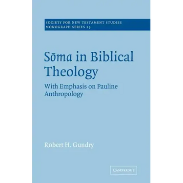 Soma in Biblical Theology: With Emphasis on Pauline Anthropology