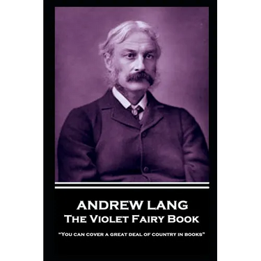 Andrew Lang - The Violet Fairy Book: "You can cover a great deal of country in books"