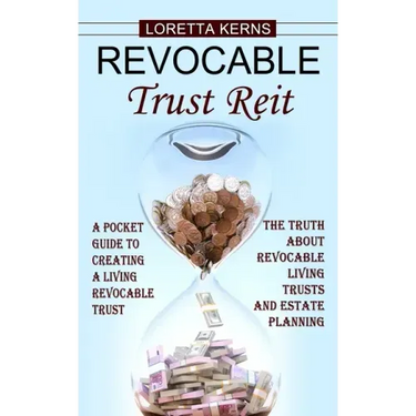 Revocable Trust Reit: A Pocket Guide to Creating a Living Revocable Trust (The Truth About Revocable Living Trusts and Estate Planning)