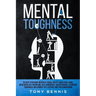 Mental Toughness 30 Days to Become Mentally Tough, Create Unbeatable Mind, Developed Self-Discipline, Self Confidence, Assertiveness, Executive Toughn