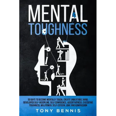Mental Toughness 30 Days to Become Mentally Tough, Create Unbeatable Mind, Developed Self-Discipline, Self Confidence, Assertiveness, Executive Toughn