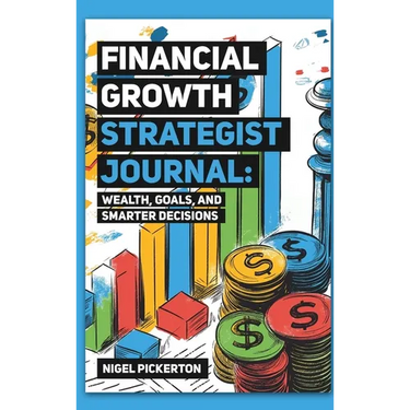 Financial Growth Strategist Journal: Wealth, Goals, and Smarter Decisions