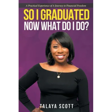 So I Graduated, Now What Do I Do?: A practical experience of a journey to financial freedom