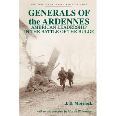 Generals of the Ardennes: American Leadership in the Battle of the Bulge