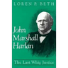 John Marshall Harlan: The Last Whig Justice