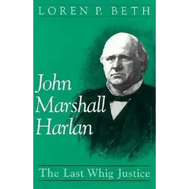 John Marshall Harlan: The Last Whig Justice