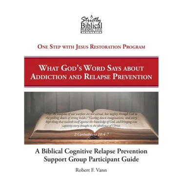 A Biblical Cognitive Relapse Prevention Support Group: What God's Word Says about Relapse Prevention: Participant Workbook