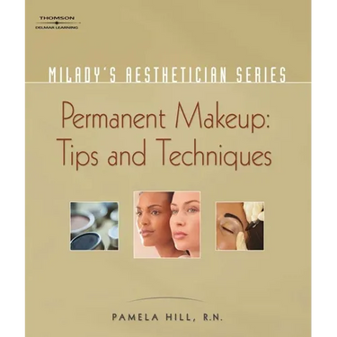 Milady's Aesthetician Series: Permanent Makeup, Tips and Techniques