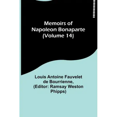 Memoirs of Napoleon Bonaparte (Volume 14)