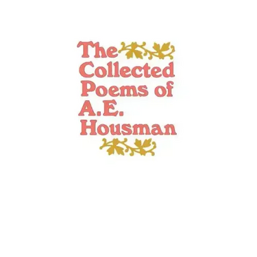 The Collected Poems of A. E. Housman