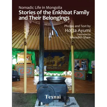 Nomadic Life in Mongolia: Stories of the Enkhbat Family and Their Belongings