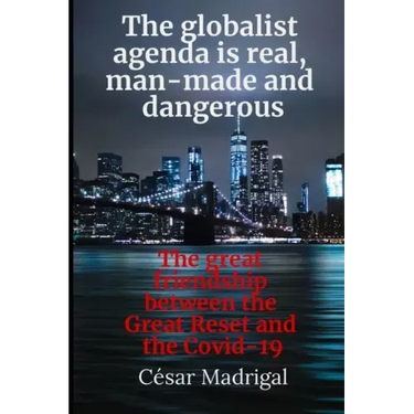 The globalist agenda is real, man-made and dangerous: The great friendship between the Great Reset and the Covid-19