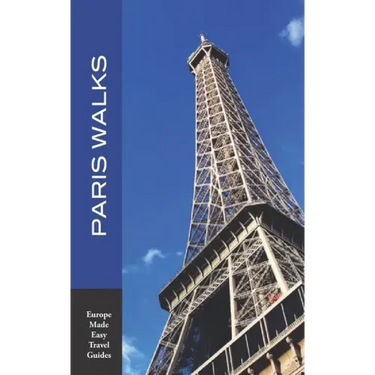 Paris Walks: Walking Tours of Neighborhoods and Major Sights of Paris (2020 edition/Europe Made Easy Travel Guides)