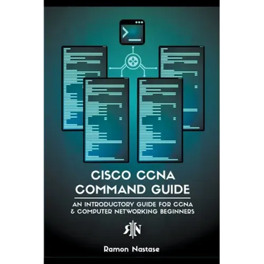 Cisco CCNA Command Guide: An Introductory Guide for CCNA & Computer Networking Beginners