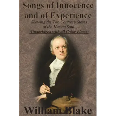 Songs of Innocence and of Experience: Shewing the Two Contrary States of the Human Soul (Unabridged with all Color Plates)