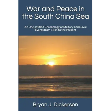 War and Peace in the South China Sea: An Unclassified Chronology of Military and Naval Events from 1844 to the Present